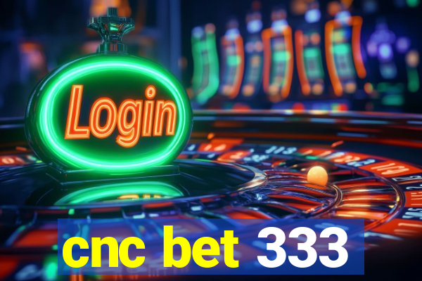 cnc bet 333